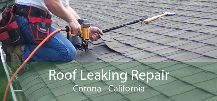 Roof Leaking Repair Corona - California