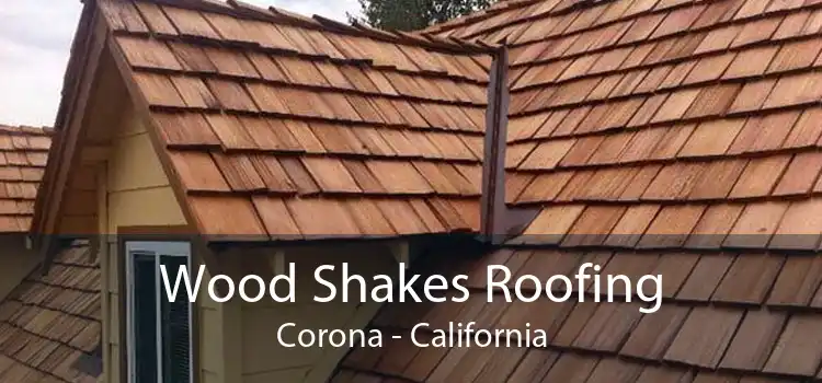 Wood Shakes Roofing Corona - California
